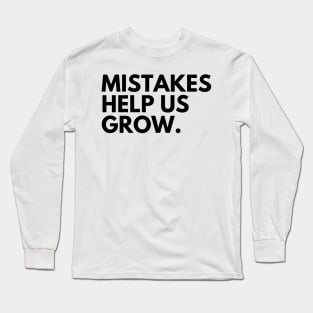 Mistakes Help Us Grow. Motivational and Inspirational Saying Long Sleeve T-Shirt